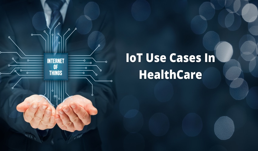 IoT Use Cases In Healthcare