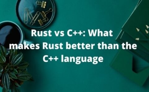 Rust vs C++: What makes Rust better than the C++ language