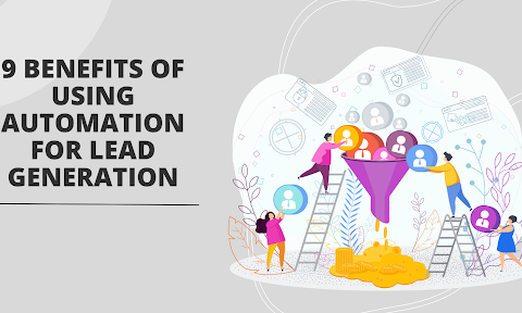 9 Benefits of Using Automation for Lead Generation