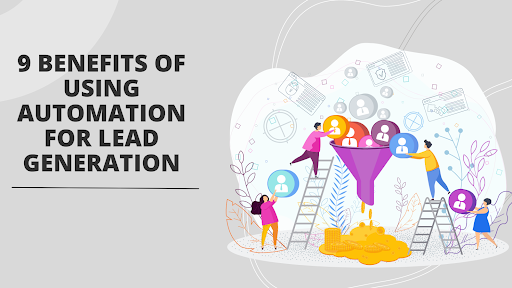 9 Benefits of Using Automation for Lead Generation