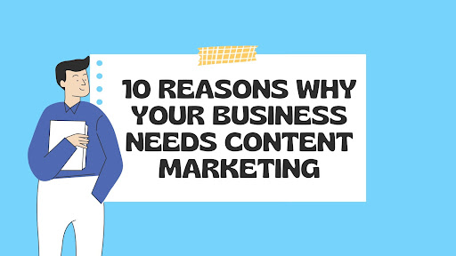 10 Reasons Why Your Business Needs Content Marketing