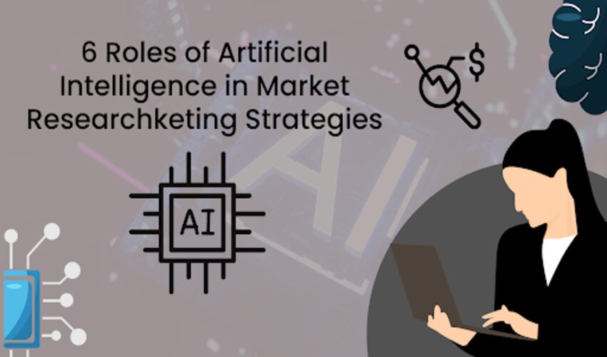 6 Roles of Artificial Intelligence in Market Research