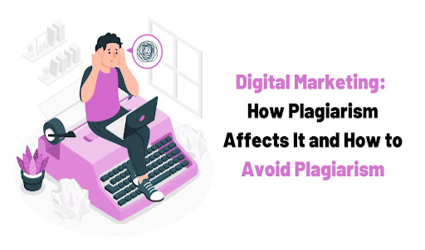 Digital Marketing: How Plagiarism Affects It and How to Avoid Plagiarism