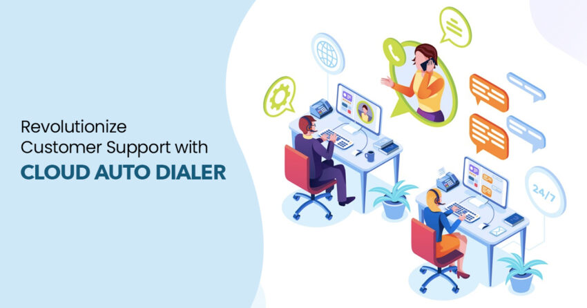 How can a Cloud Auto Dialer Enhance the Customer Support Experience?